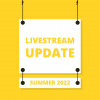 Livestream Update (Summer 2022)